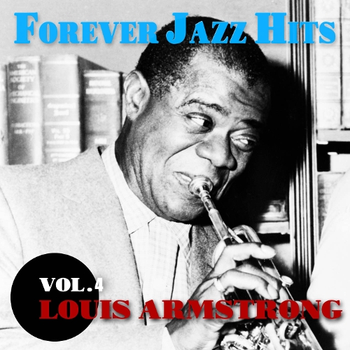 Louis Armstrong - LOUIS ARMSTRONG - FOREVER JAZZ HITS VOL.4 (루이 암스트롱 재즈 히트 모음) 앨범이미지